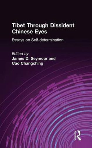 Cover image for Tibet Through Dissident Chinese Eyes: Essays on Self-determination: Essays on Self-determination