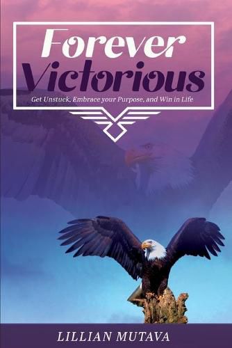 Cover image for Forever Victorious: Get Unstuck, Embrace Your Purpose, and Win in Life