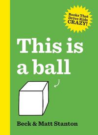 Cover image for This Is a Ball (Books That Drive Kids Crazy!, #1)