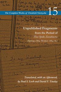 Cover image for Unpublished Fragments from the Period of Thus Spoke Zarathustra (Spring 1884-Winter 1884/85): Volume 15