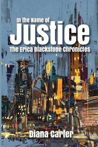 Cover image for In The Name of Justice: The Erica Blackstone Chronicles