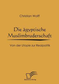 Cover image for Die agyptische Muslimbruderschaft: Von der Utopie zur Realpolitik