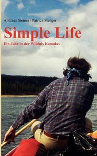 Cover image for Simple Life: Ein Jahr in Kanadas Wildnis