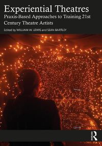 Cover image for Experiential Theatres: Praxis-Based Approaches to Training 21st Century Theatre Artists