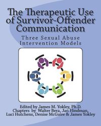 Cover image for The Therapeutic Use of Survivor-Offender Communication: Three Sexual Abuse Intervention Models