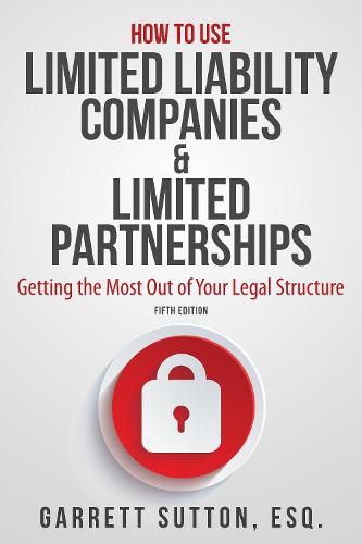 How to Use Limited Liability Companies & Limited Partnerships: Getting the Most Out of Your Legal Structure