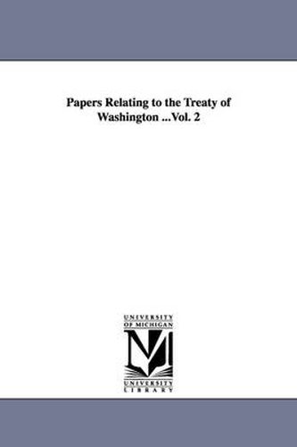 Cover image for Papers Relating to the Treaty of Washington ...Vol. 2