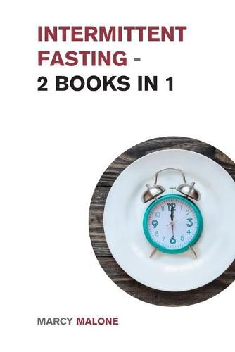 Cover image for Intermittent Fasting - 2 Books in 1: A Complete and Comprehensive Guide to Intermittent Fasting