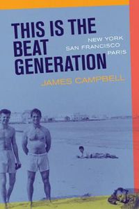 Cover image for This Is the Beat Generation: New York-San Francisco-Paris