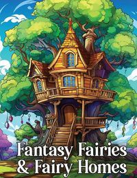 Cover image for Fantasy Fairies & Fairy Homes