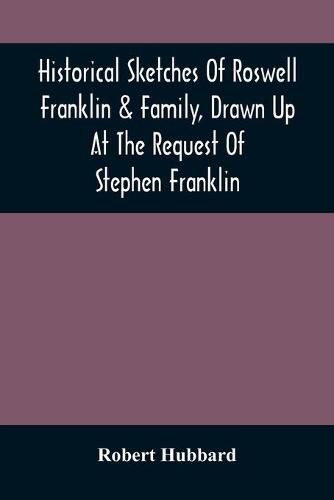 Historical Sketches Of Roswell Franklin & Family, Drawn Up At The Request Of Stephen Franklin