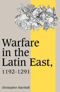 Cover image for Warfare in the Latin East, 1192-1291