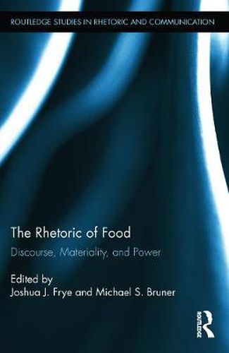 Cover image for The Rhetoric of Food: Discourse, Materiality, and Power