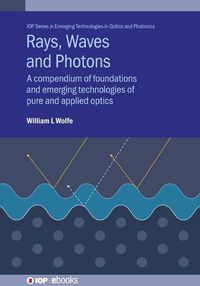 Cover image for Rays, Waves and Photons: A compendium of foundations and emerging technologies of pure and applied optics