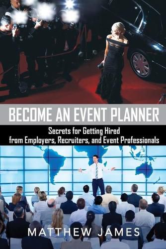 Cover image for Become an Event Planner: Secrets for Getting Hired from Employers, Recruiters, and Event Professionals