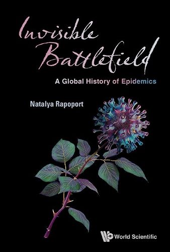 Cover image for Invisible Battlefield: A Global History Of Epidemics