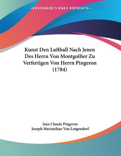 Kunst Den Luftball Nach Jenen Des Herrn Von Montgolfier Zu Verfertigen Von Herrn Pingeron (1784)