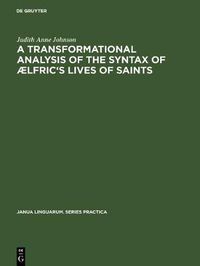 Cover image for A transformational analysis of the syntax of AElfric's Lives of saints