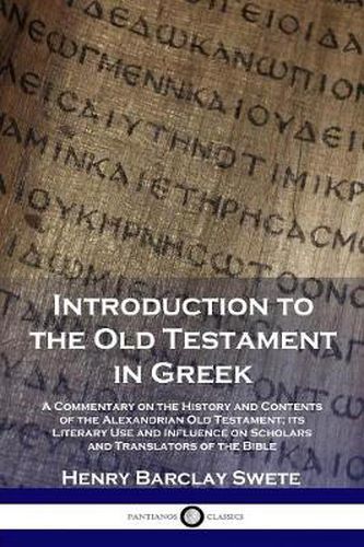 Cover image for Introduction to the Old Testament in Greek: A Commentary on the History and Contents of the Alexandrian Old Testament; its Literary Use and Influence on Scholars and Translators of the Bible