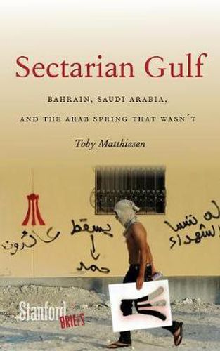 Cover image for Sectarian Gulf: Bahrain, Saudi Arabia, and the Arab Spring That Wasn't