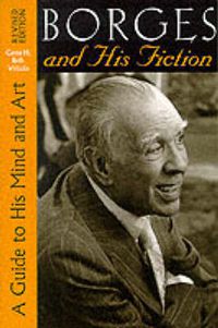 Cover image for Borges and His Fiction: A Guide to His Mind and Art