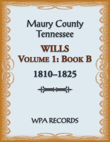 Maury County, Tennessee Wills Volume 1, Book B, 1810-1825