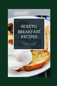 Cover image for 40 Keto Breakfast Recipes: A collection of hearty and filling recipes
