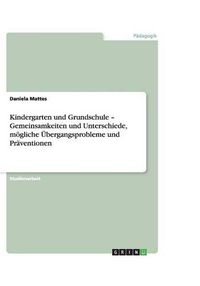 Cover image for Kindergarten und Grundschule - Gemeinsamkeiten und Unterschiede, moegliche UEbergangsprobleme und Praventionen