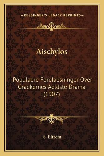 Aischylos: Populaere Forelaesninger Over Graekernes Aeldste Drama (1907)