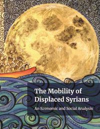 Cover image for The mobility of displaced Syrians: an economic and social analysis