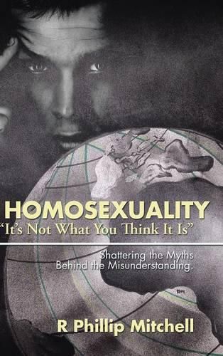 Cover image for Homosexuality "It's Not What You Think It Is"