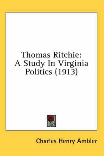 Thomas Ritchie: A Study in Virginia Politics (1913)