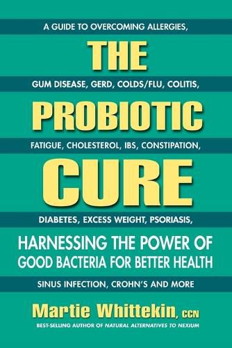 Cover image for The Probiotic Cure: Harnessing the Power of Good Bacteria for Better Health