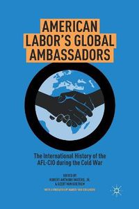 Cover image for American Labor's Global Ambassadors: The International History of the AFL-CIO during the Cold War