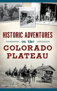 Cover image for Historic Adventures on the Colorado Plateau