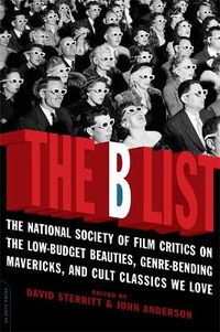 Cover image for The B List: The National Society of Film Critics on the Low-budget Beauties, Genre-bending Mavericks, and Cult Classics We Love