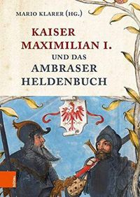 Cover image for Kaiser Maximilian I. und das Ambraser Heldenbuch