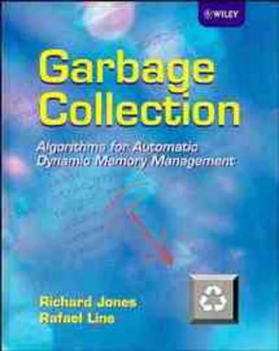 Cover image for Garbage Collection: Algorithms for Automatic Dynamic Memory Management