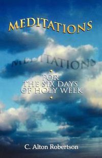 Cover image for Meditations for the Six Days Of Holy Week