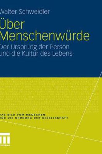 UEber Menschenwurde: Der Ursprung Der Person Und Die Kultur Des Lebens