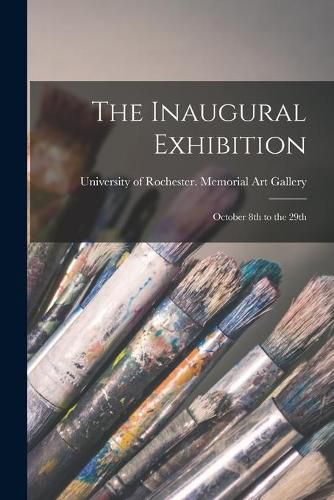 Cover image for The Inaugural Exhibition: October 8th to the 29th