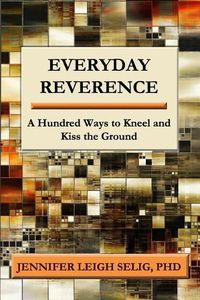 Cover image for Everyday Reverence: A Hundred Ways to Kneel and Kiss the Ground