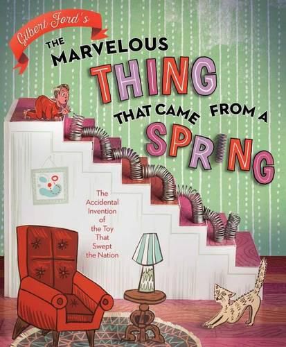 Cover image for The Marvelous Thing That Came from a Spring: The Accidental Invention of the Toy That Swept the Nation