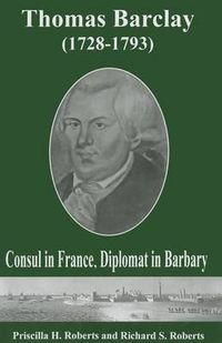 Cover image for Thomas Barclay (1728-1793): Consul in France, Diplomat in Barbary