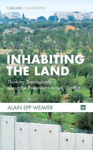 Cover image for Inhabiting the Land: Thinking Theologically about the Palestinian-Israeli Conflict