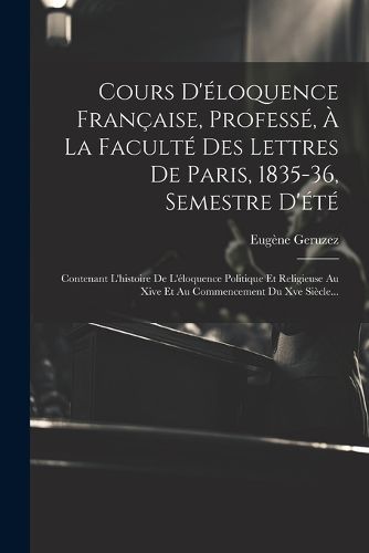 Cover image for Cours D'eloquence Francaise, Professe, A La Faculte Des Lettres De Paris, 1835-36, Semestre D'ete