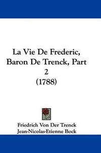 Cover image for La Vie de Frederic, Baron de Trenck, Part 2 (1788)