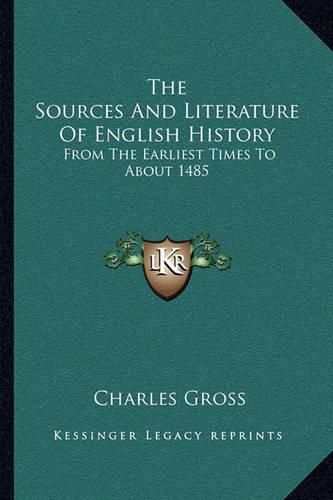 The Sources and Literature of English History: From the Earliest Times to about 1485