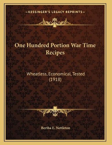 Cover image for One Hundred Portion War Time Recipes: Wheatless, Economical, Tested (1918)