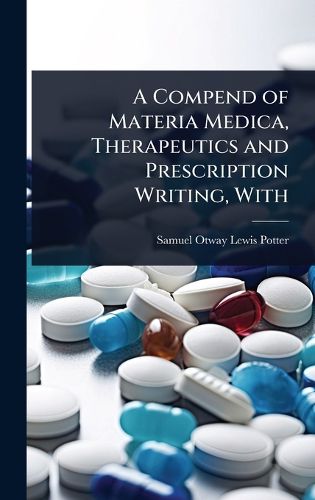 Cover image for A Compend of Materia Medica, Therapeutics and Prescription Writing, With